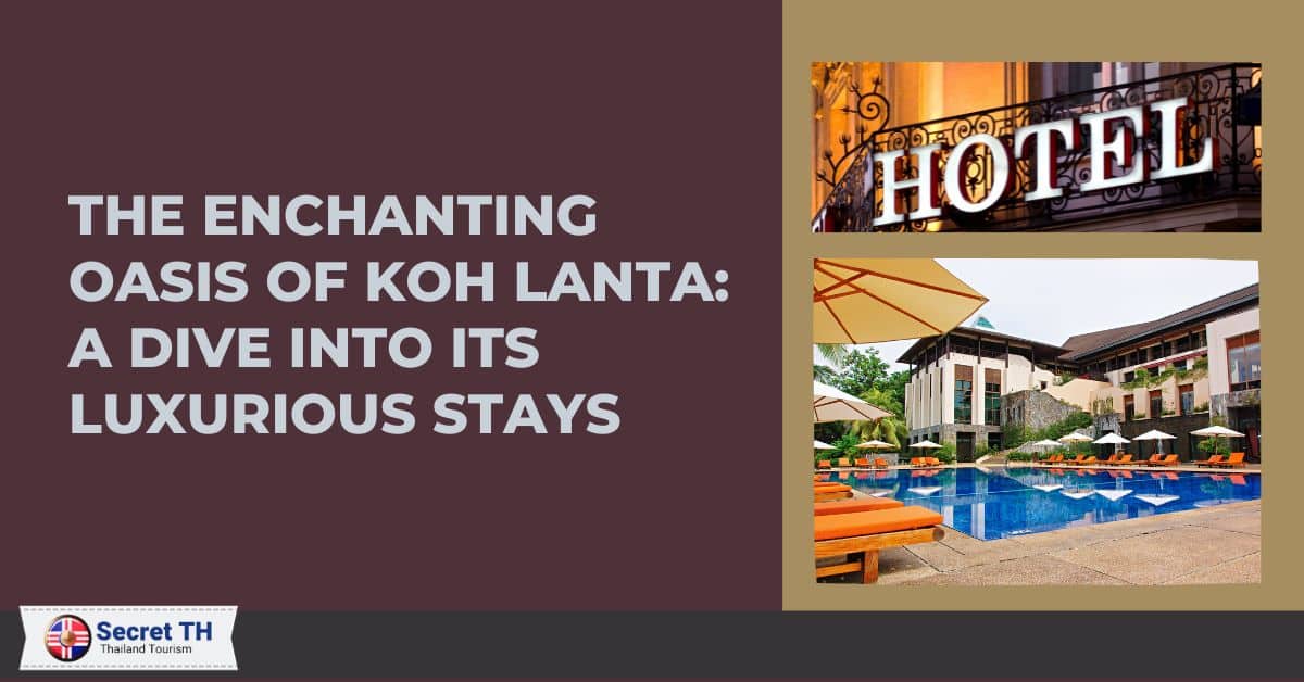 The Enchanting Oasis of Koh Lanta: A Dive into its Luxurious Stays