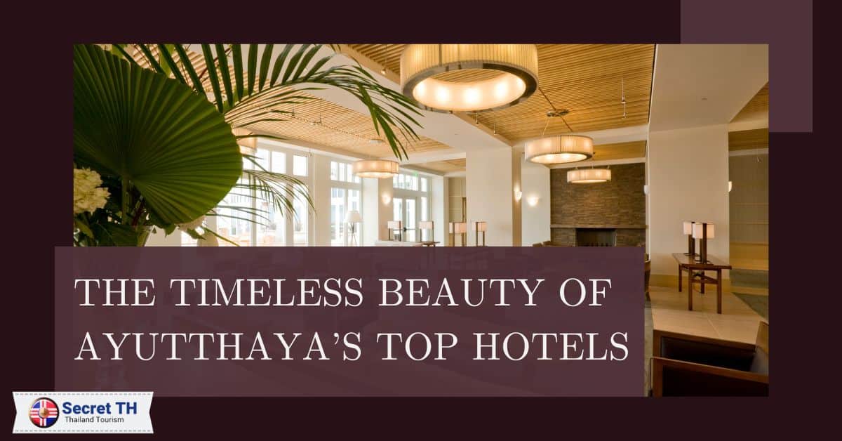 The Timeless Beauty of Ayutthaya’s Top Hotels
